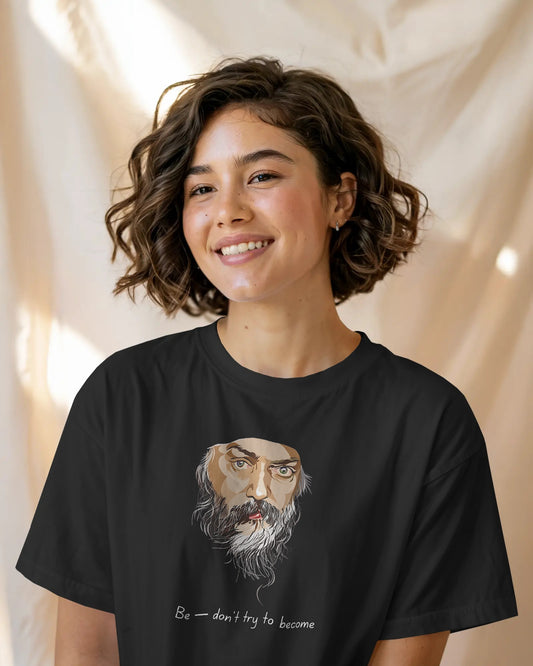 Be โ Donโt Try to Become Unisex T-shirt | Inspired by Oshoโs Wisdom | House of ViDi - House of ViDi