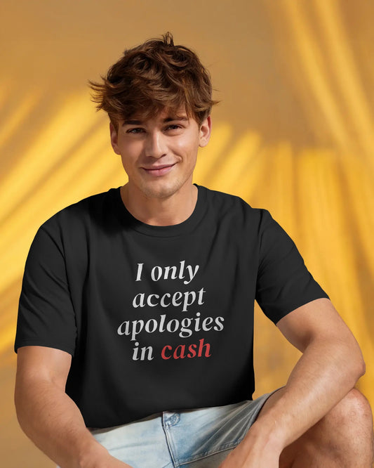 I Only Accept Apologies in Cash T-Shirt – Savage Attitude Tee - House of ViDi