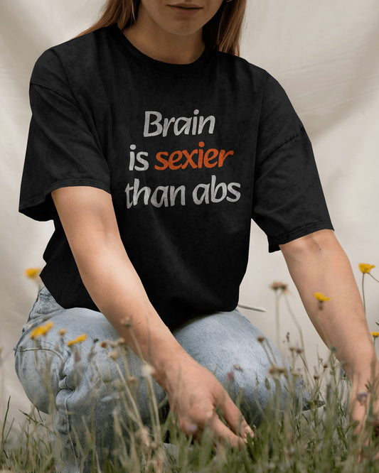 Brain is Sexier Than Abs T-Shirt – Smart is the New Attractive