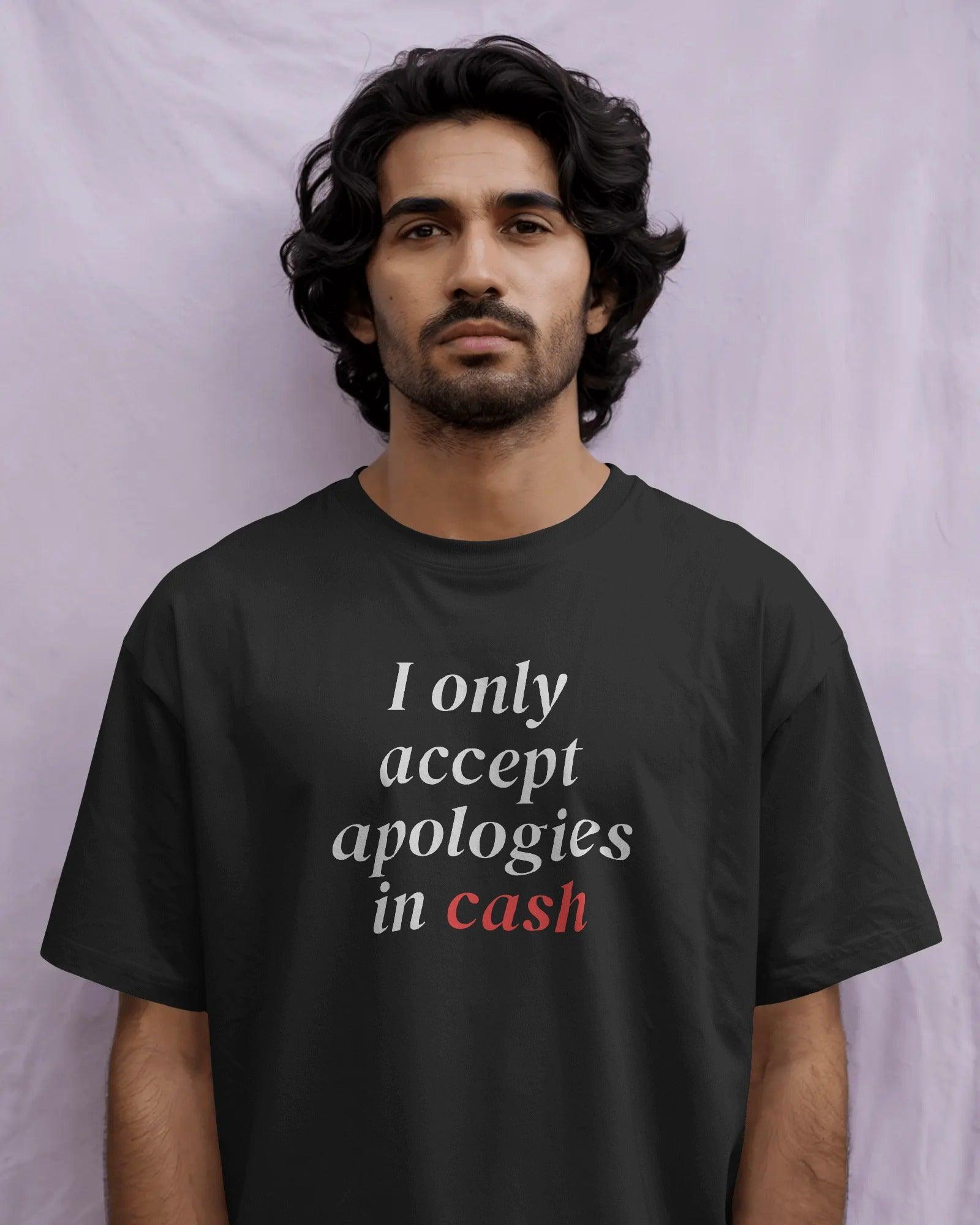 I Only Accept Apologies in Cash T-Shirt – Savage Attitude Tee - House of ViDi